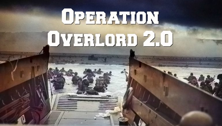 Operation Overlord 2.0 – You Are About to Embark Upon the Great Crusade