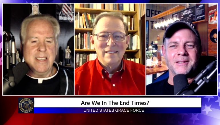 Grace Force Podcast Episode 99: Are We in the End Times?