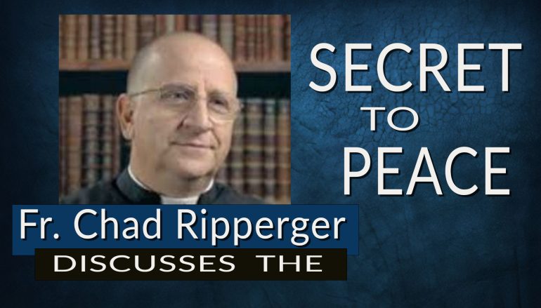 Fr. Chad Ripperger Discusses the Secret to Peace