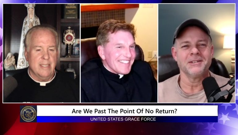 Grace Force Podcast Episode 133 – Fr. James Altman – Are We Past the Point of No Return?