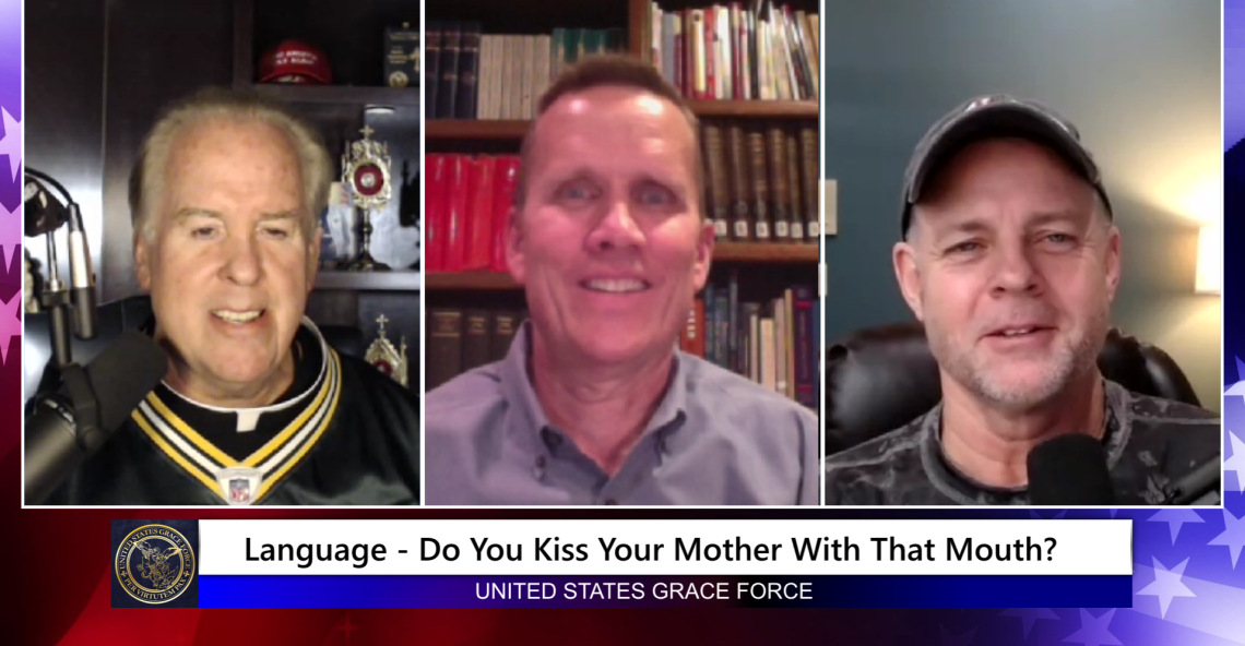 Grace Force Podcast Episode 139 – Do You Kiss Your Mother With That Mouth?
