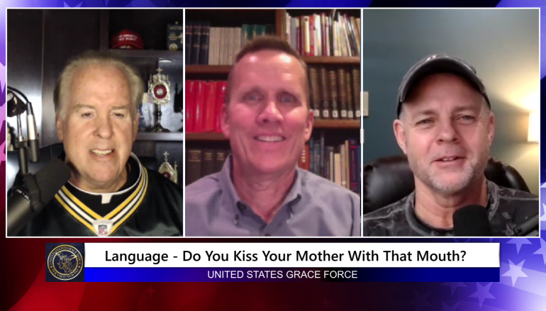 Grace Force Podcast Episode 139 – Do You Kiss Your Mother With That Mouth?