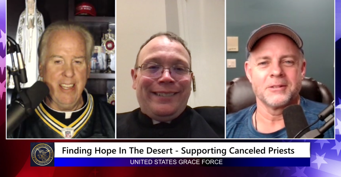 Grace Force Podcast Episode 138 – Finding Hope in the Desert – Supporting Canceled Priests