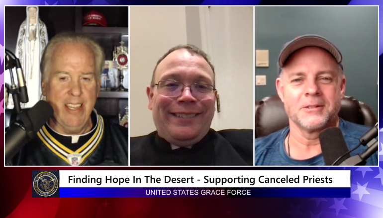 Grace Force Podcast Episode 138 – Finding Hope in the Desert – Supporting Canceled Priests