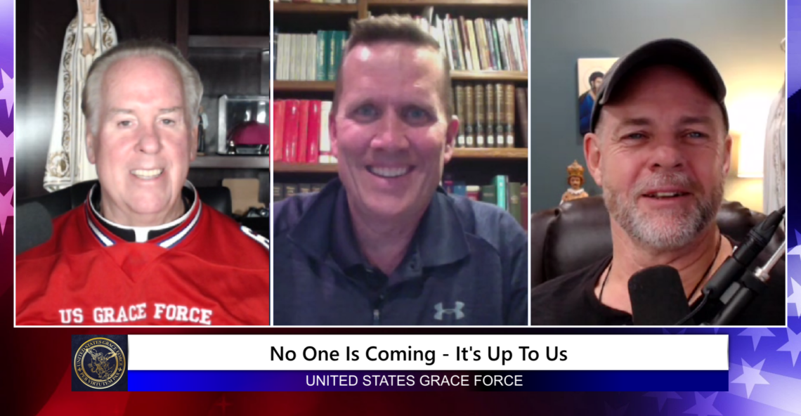 Grace Force Podcast Episode 165 – No One is Coming – It’s Up to Us!