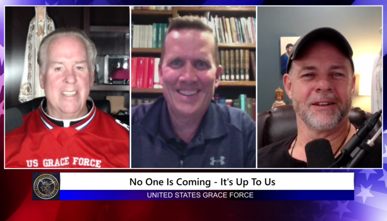 Grace Force Podcast Episode 165 – No One is Coming – It’s Up to Us!