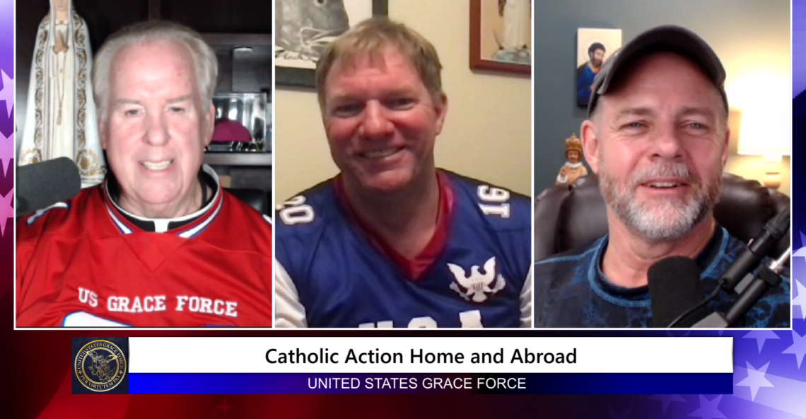 Grace Force Podcast Episode 166 – Catholic Action Home & Abroad
