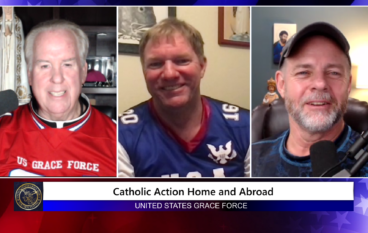 Grace Force Podcast Episode 166 – Catholic Action Home & Abroad