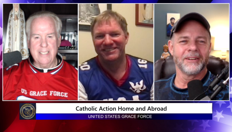 Grace Force Podcast Episode 166 – Catholic Action Home & Abroad