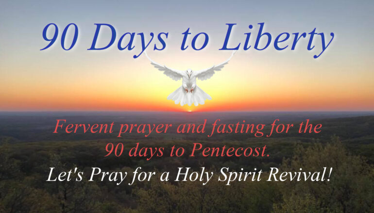 Day 80 – 90 Days to Liberty – Pentecost Novena Begins Friday