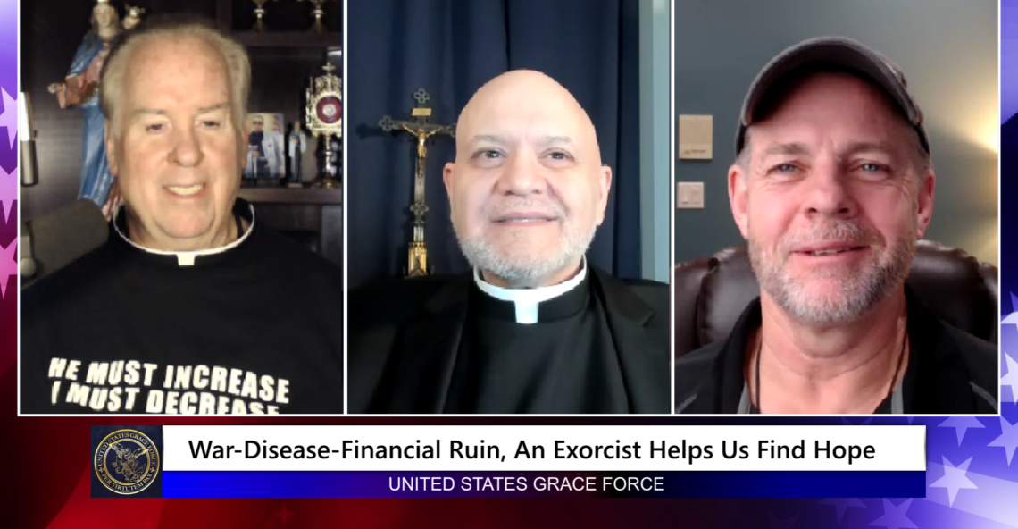 Grace Force Podcast Episode 184 – War-Disease-Financial Ruin, An Exorcist Helps Us Find Hope