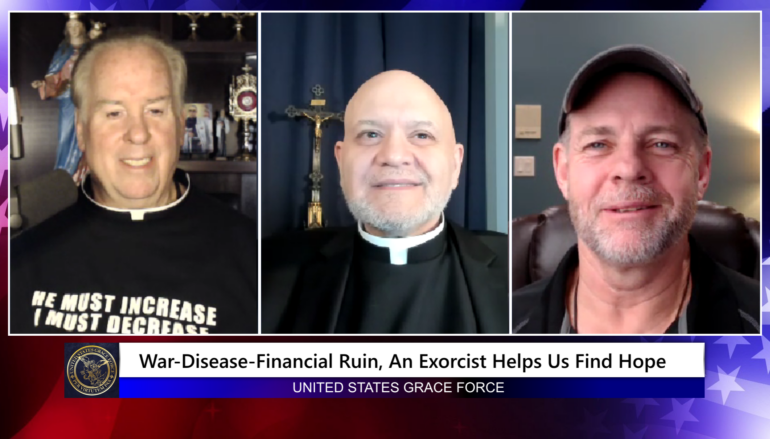 Grace Force Podcast Episode 184 – War-Disease-Financial Ruin, An Exorcist Helps Us Find Hope