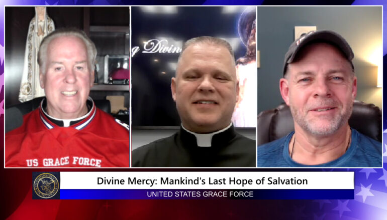 Grace Force Podcast Episode 188 – Divine Mercy: Mankind’s Last Hope of Salvation