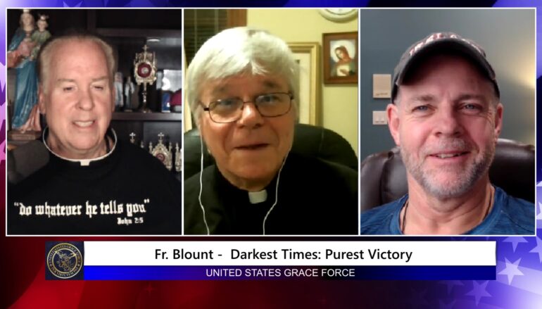 Grace Force Podcast Episode 202 – Fr. Blount – Darkest Time, Purest Victory!