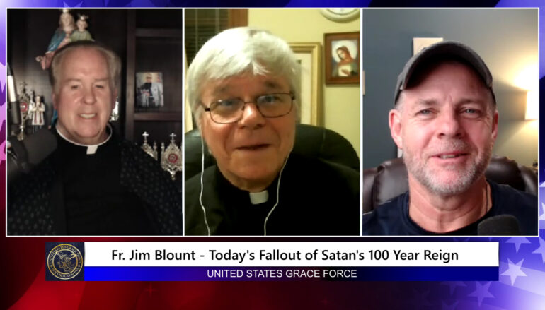 Grace Force Podcast Episode 200 – Fr. Jim Blount – Today’s Fallout of Satan’s 100 Year Reign