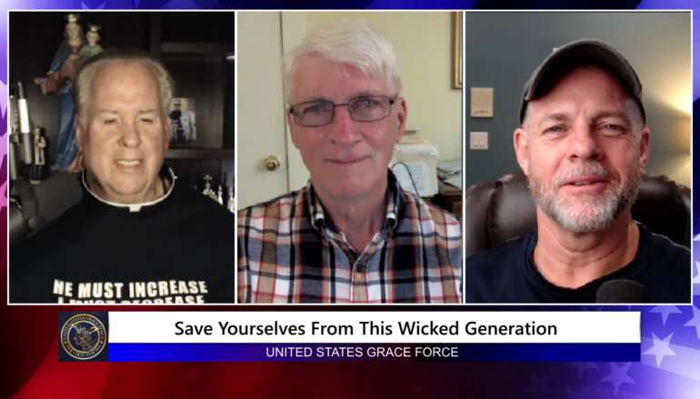 Grace Force Podcast Episode 197 – Save Yourselves from this Wicked Generation