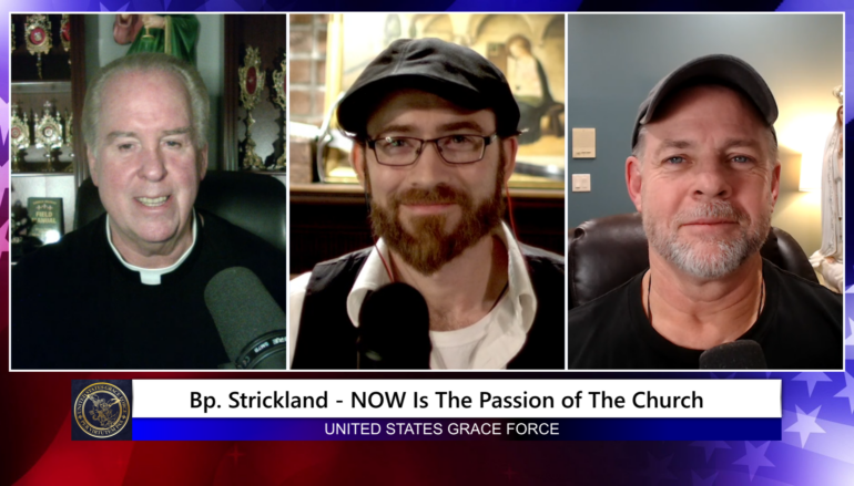 Grace Force Podcast Episode 221 – Bishop Strickland – NOW Is the Passion of The Church!