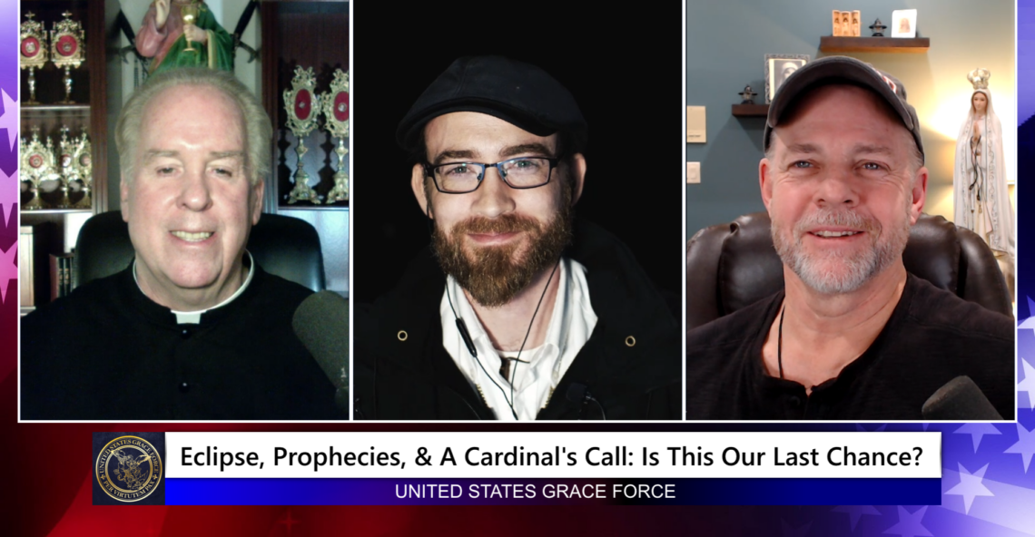 Grace Force Podcast Episode 236 – Eclipse, Prophecies & A Cardinal’s Call: Is This Our Last Chance?
