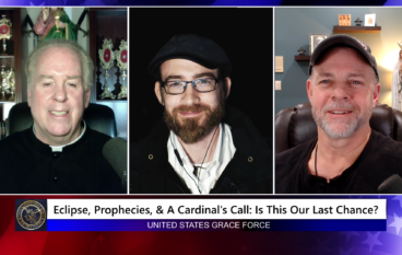 Grace Force Podcast Episode 236 – Eclipse, Prophecies & A Cardinal’s Call: Is This Our Last Chance?