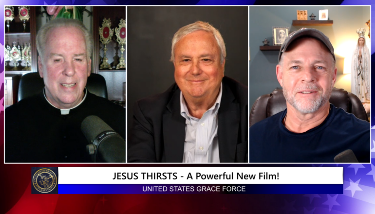 Grace Force Podcast Episode 249 – JESUS THIRSTS – A Powerful New Film!