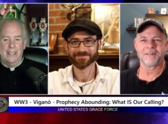 Grace Force Podcast Episode 253 – WW3 – Vigano – Prophecy Abounding: What IS Our Calling?