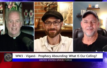 Grace Force Podcast Episode 253 – WW3 – Vigano – Prophecy Abounding: What IS Our Calling?