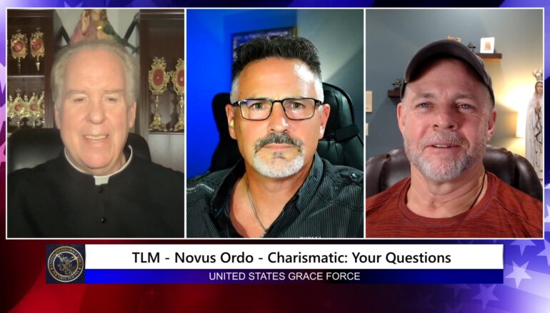 Grace Force Podcast Episode 257 – TLM – Novus Ordo – Charismatics: Your Questions