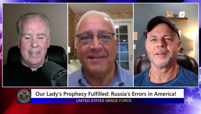 Grace Force Podcast Episode 259 – Our Lady’s Prophecy Fulfilled: Russia’s Errors in America!