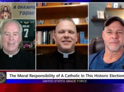 Grace Force Podcast Episode 270 – The Moral Responsibility of a Catholic in this Historic Election