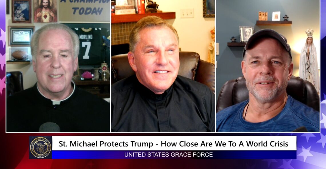 Grace Force Podcast Episode 268 -St. Michael Protects Trump – How Close Are We To A World Crisis?