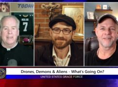 Grace Force Podcast Episode 277 – Drones, Demons & Aliens – What’s Going On?