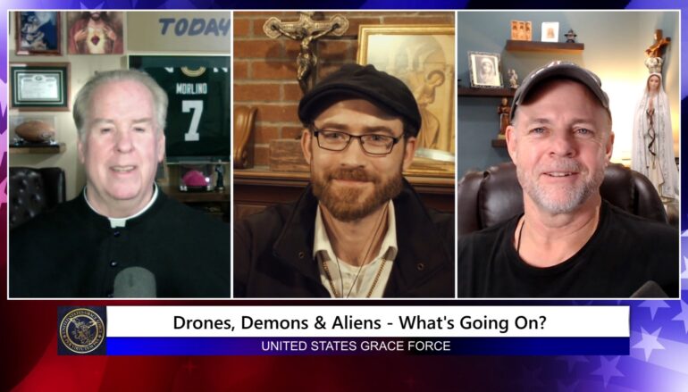 Grace Force Podcast Episode 277 – Drones, Demons & Aliens – What’s Going On?