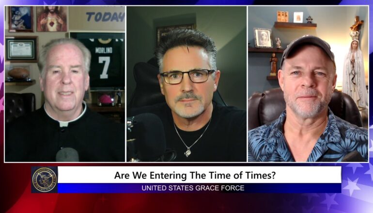 Grace Force Podcast Episode 278 – Are We Entering the Time of Times?