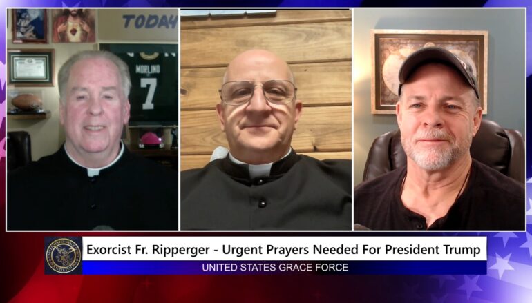 Grace Force Podcast Episode 283 – Exorcist Fr. Ripperger – Urgent Prayers Needed for President Trump