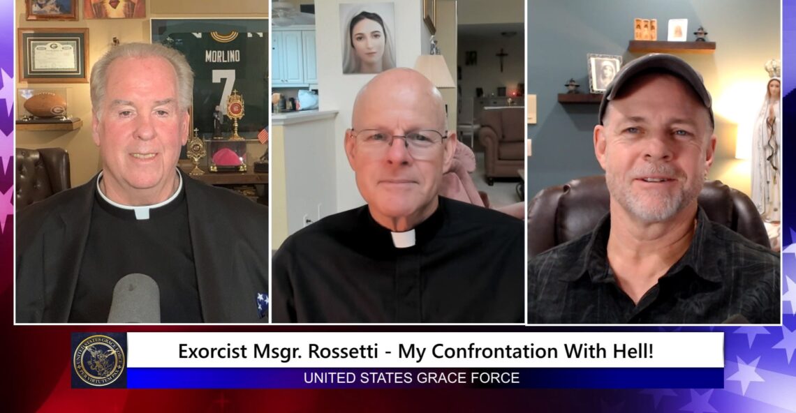 Grace Force Podcast Episode 298 – Exorcist Msgr. Rossetti – My Confrontation with Hell