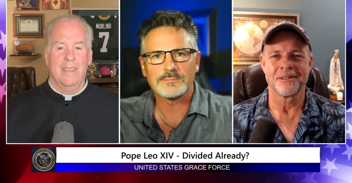 Grace Force Podcast Episode 297 – Pope Leo XIV – Divided Already?