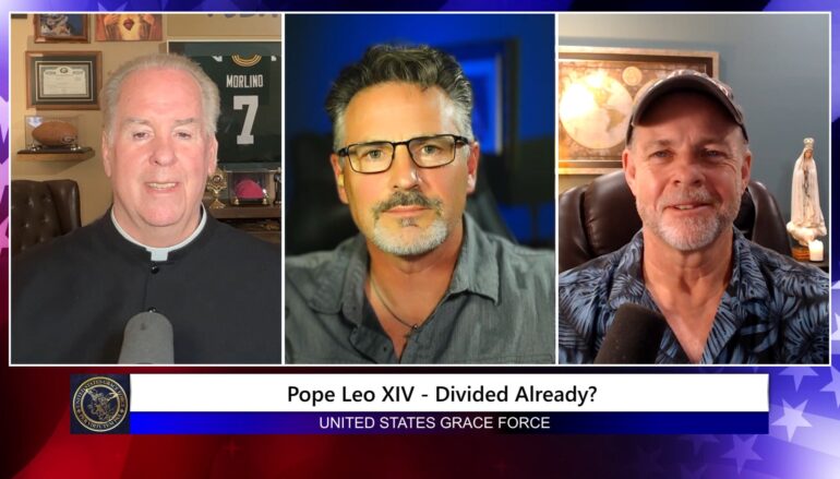 Grace Force Podcast Episode 297 – Pope Leo XIV – Divided Already?
