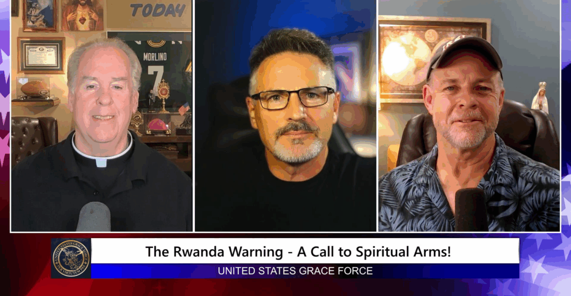 Grace Force Podcast Episode 303 – The Rwanda Warning – A Call to Spiritual Arms!