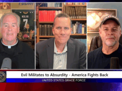 Grace Force Podcast Episode 304 – Evil Militates to Absurdity – America Fights Back!