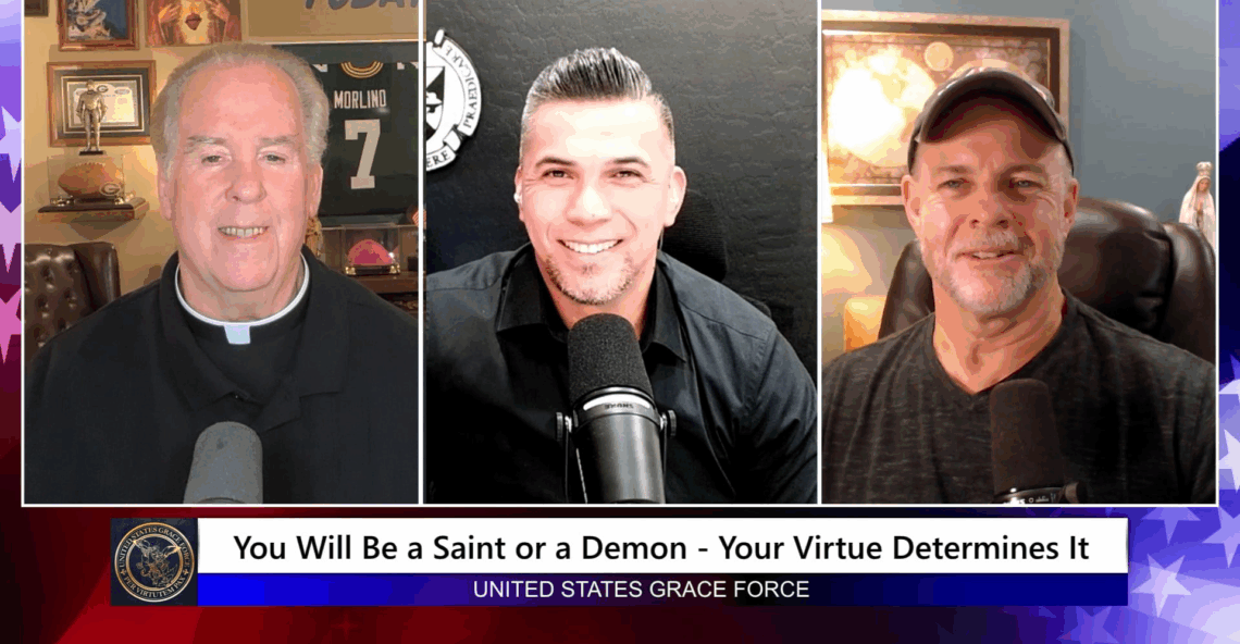 Grace Force Podcast Episode 313 – You Will Be a Saint or a Demon – Your Virtue Determines It