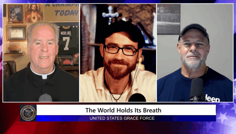 Grace Force Podcast Episode 319 – The World Holds Its Breath