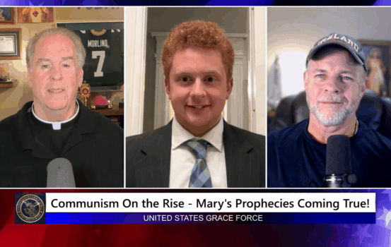Grace Force Podcast Episode 324 – Communism On the Rise – Mary’s Prophecies Coming True!