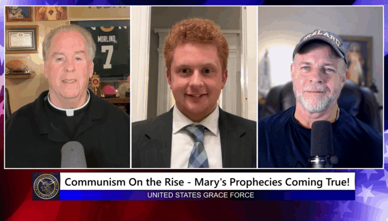 Grace Force Podcast Episode 324 – Communism On the Rise – Mary’s Prophecies Coming True!