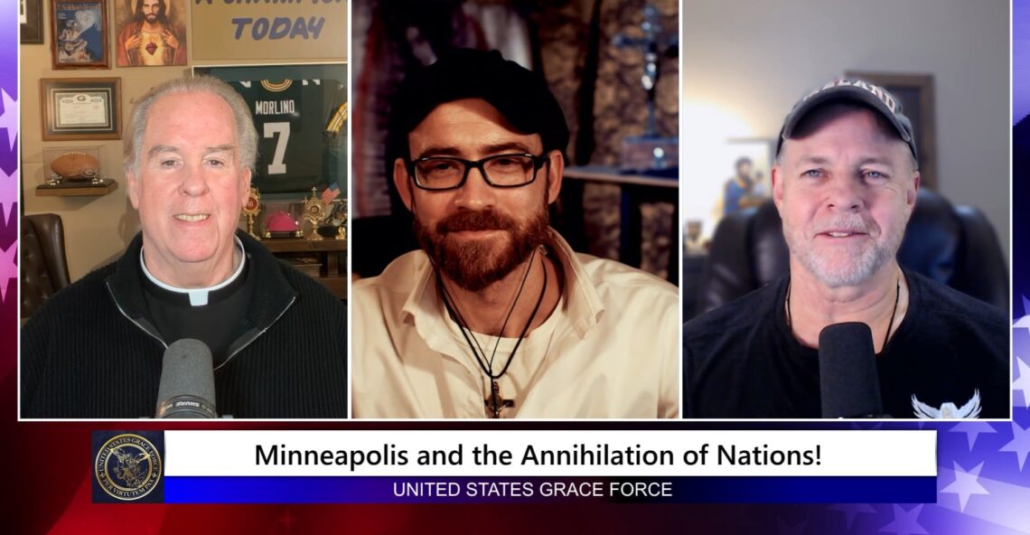 Grace Force Podcast Episode 332 – Minneapolis and the Annihilation of Nations!