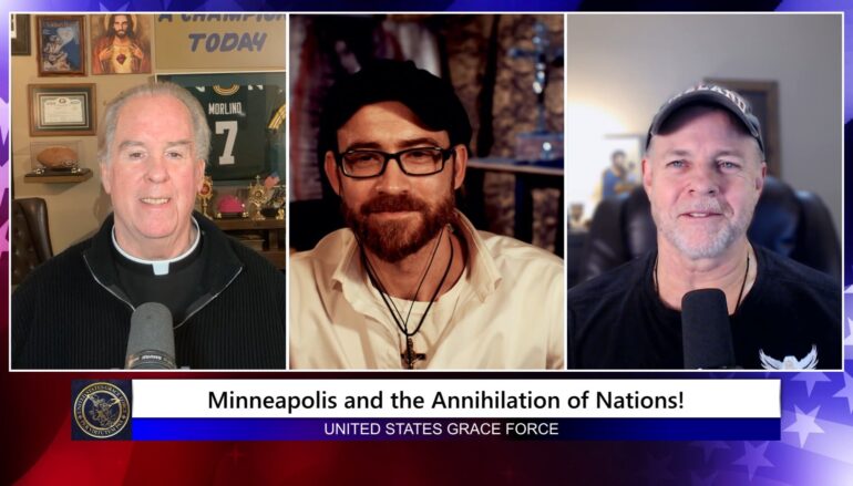 Grace Force Podcast Episode 332 – Minneapolis and the Annihilation of Nations!