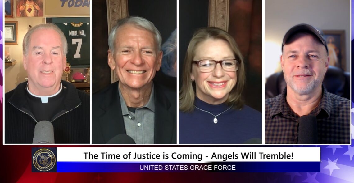 Grace Force Podcast Episode 335 – The Time of Justice is Coming – Angels Will Tremble!