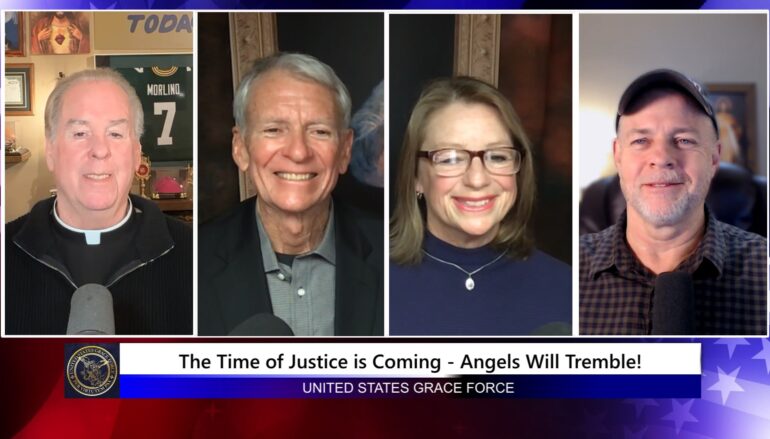 Grace Force Podcast Episode 335 – The Time of Justice is Coming – Angels Will Tremble!