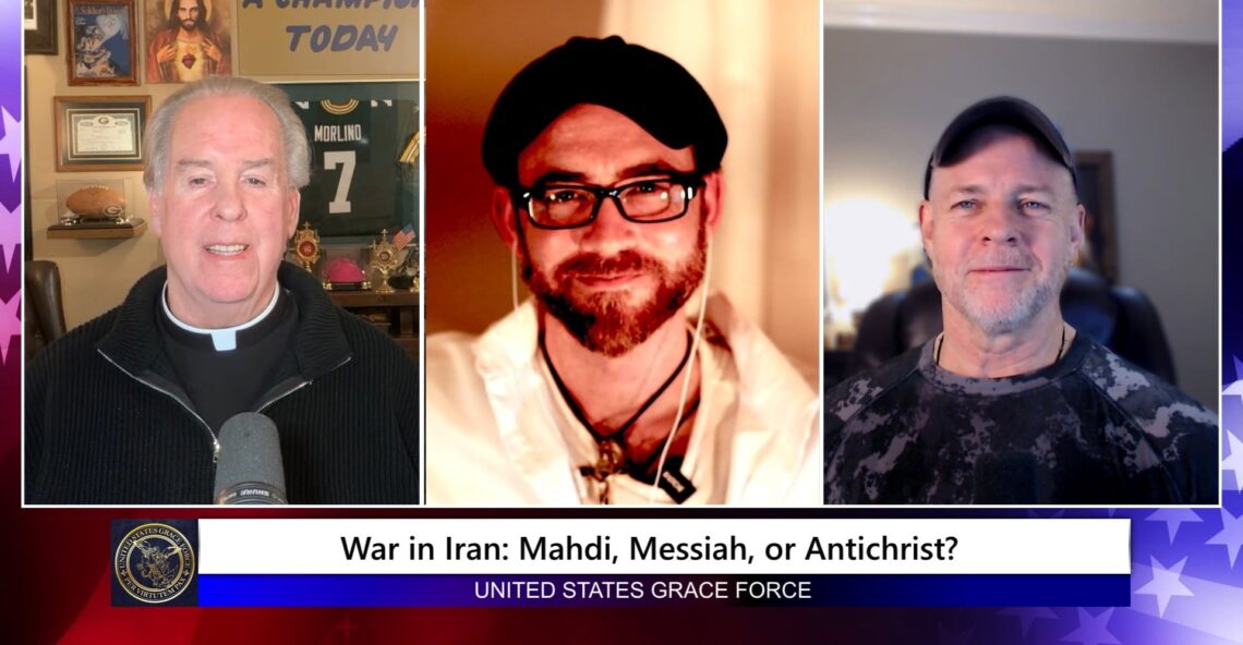 Grace Force Podcast Episode 338 – War in Iran: Mahdi, Messiah, or Antichrist?
