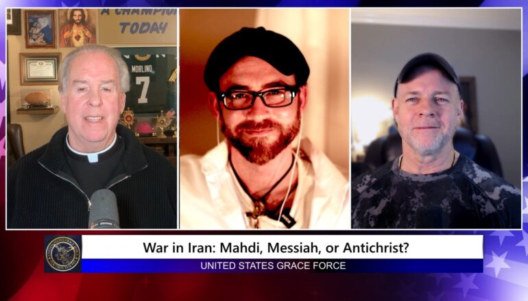 Grace Force Podcast Episode 338 – War in Iran: Mahdi, Messiah, or Antichrist?