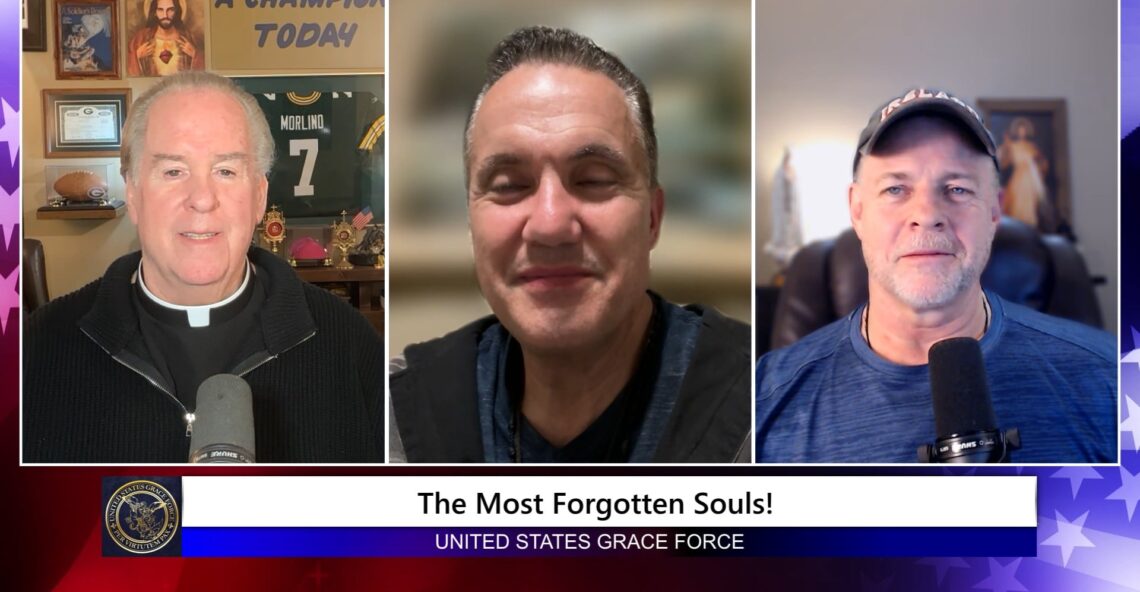 Grace Force Podcast Episode 341 – The Most Forgotten Souls – The Most Ignored Work of Mercy